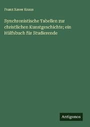 Cover von Synchronistische Tabellen zur christlichen Kunstgeschichte; ein Hülfsbuch für Studierende