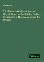 Cover von Vollständiges Wörterbuch zu dem Geschichtswerke des Quintus Curtius Refus über die Thaten Alexanders des Grossen