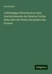 Cover von Vollständiges Wörterbuch zu dem Geschichtswerke des Quintus Curtius Refus über die Thaten Alexanders des Grossen