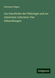 Cover von Zur Geschichte der Philologie und zur römischen Litteratur: Vier Abhandlungen