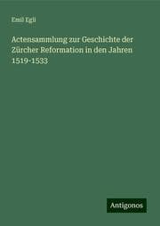 Cover von Actensammlung zur Geschichte der Zürcher Reformation in den Jahren 1519-1533