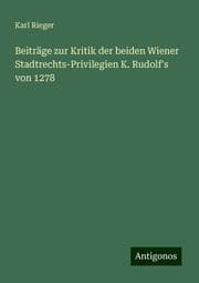 Cover von Beiträge zur Kritik der beiden Wiener Stadtrechts-Privilegien K. Rudolf's von 1278