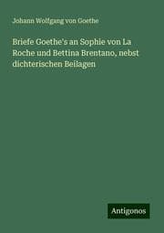 Cover von Briefe Goethe's an Sophie von La Roche und Bettina Brentano, nebst dichterischen Beilagen