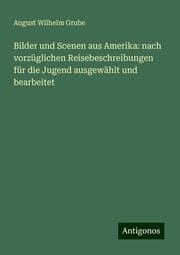 Cover von Bilder und Scenen aus Amerika: nach vorzüglichen Reisebeschreibungen für die Jugend ausgewählt und bearbeitet