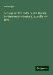 Cover von Beiträge zur Kritik der beiden Wiener Stadtrechts-Privilegien K. Rudolf's von 1278