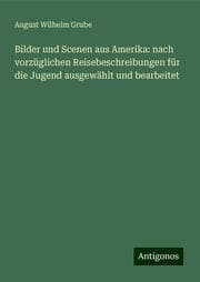 Cover von Bilder und Scenen aus Amerika: nach vorzüglichen Reisebeschreibungen für die Jugend ausgewählt und bearbeitet