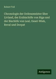 Cover von Chronologie der Ordensmeister über Livland, der Erzbischöfe von Riga und der Bischöfe von Leal, Oesel-Wiek, Reval und Dorpat
