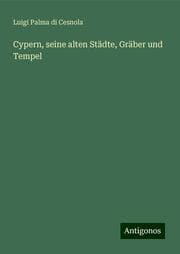 Cover von Cypern, seine alten Städte, Gräber und Tempel