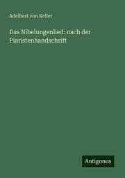 Cover von Das Nibelungenlied: nach der Piaristenhandschrift
