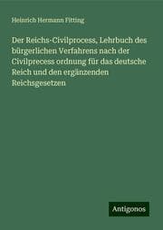 Cover von Der Reichs-Civilprocess, Lehrbuch des bürgerlichen Verfahrens nach der Civilprecess ordnung für das deutsche Reich und den ergänzenden Reichsgesetzen