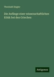 Cover von Die Anfänge einer wissenschaftlichen Ethik bei den Griechen