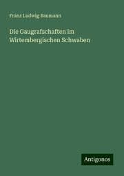 Cover von Die Gaugrafschaften im Wirtembergischen Schwaben
