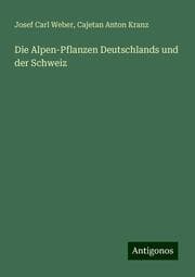 Cover von Die Alpen-Pflanzen Deutschlands und der Schweiz