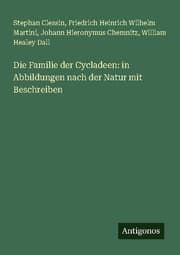 Cover von Die Familie der Cycladeen: in Abbildungen nach der Natur mit Beschreiben