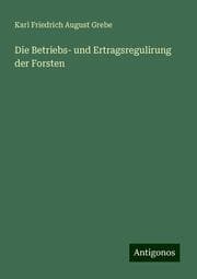 Cover von Die Betriebs- und Ertragsregulirung der Forsten