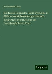 Cover von Die fossile Fauna der Höhle Vypustek in Mähren nebst Bemerkungen betreffs einiger Knochenreste aus der Kreuzberghöhle in Krain