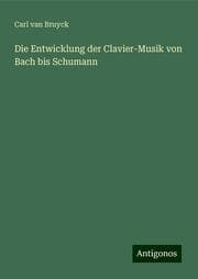Cover von Die Entwicklung der Clavier-Musik von Bach bis Schumann