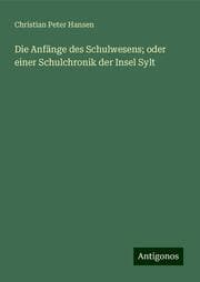 Cover von Die Anfänge des Schulwesens; oder einer Schulchronik der Insel Sylt