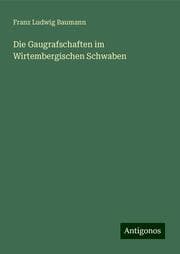 Cover von Die Gaugrafschaften im Wirtembergischen Schwaben