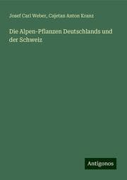 Cover von Die Alpen-Pflanzen Deutschlands und der Schweiz