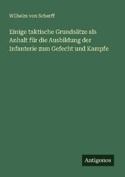 Cover von Einige taktische Grundsätze als Anhalt für die Ausbildung der Infanterie zum Gefecht und Kampfe