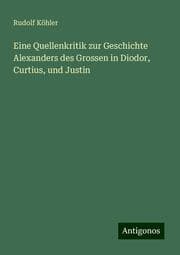 Cover von Eine Quellenkritik zur Geschichte Alexanders des Grossen in Diodor, Curtius, und Justin