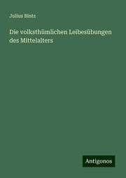 Cover von Die volksthümlichen Leibesübungen des Mittelalters
