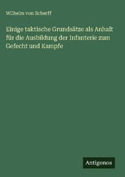 Cover von Einige taktische Grundsätze als Anhalt für die Ausbildung der Infanterie zum Gefecht und Kampfe