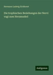 Cover von Die trophischen Beziehungen der Nervi vagi zum Herzmuskel