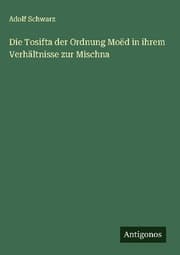 Cover von Die Tosifta der Ordnung Moëd in ihrem Verhältnisse zur Mischna