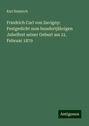 Cover von Friedrich Carl von Savigny: Festgedicht zum hundertjährigen Jubelfest seiner Geburt am 21. Februar 1879
