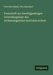 Cover von Festschrift zur fuenfzigjaehrigen Gruendungsfeier des Archaeologischen Institutes in Rom