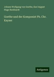 Cover von Goethe und der Komponist Ph. Chr. Kayser
