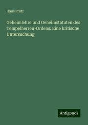 Cover von Geheimlehre und Geheimstatuten des Tempelherren-Ordens: Eine kritische Untersuchung