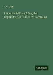 Cover von Frederick William Faber, der Begründer des Londoner Oratoriums
