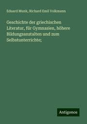 Cover von Geschichte der griechischen Literatur, für Gymnasien, höhere Bildungsanstalten und zum Selbstunterrichte;