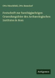 Cover von Festschrift zur fuenfzigjaehrigen Gruendungsfeier des Archaeologischen Institutes in Rom