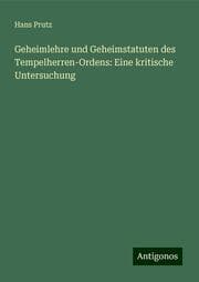 Cover von Geheimlehre und Geheimstatuten des Tempelherren-Ordens: Eine kritische Untersuchung
