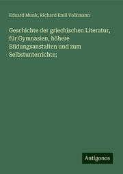 Cover von Geschichte der griechischen Literatur, für Gymnasien, höhere Bildungsanstalten und zum Selbstunterrichte;