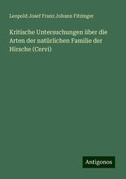 Cover von Kritische Untersuchungen über die Arten der natürlichen Familie der Hirsche (Cervi)