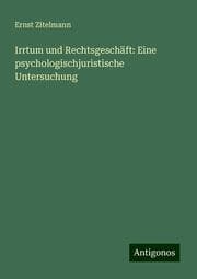 Cover von Irrtum und Rechtsgeschäft: Eine psychologischjuristische Untersuchung