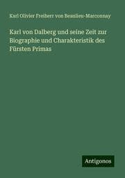 Cover von Karl von Dalberg und seine Zeit zur Biographie und Charakteristik des Fürsten Primas
