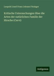Cover von Kritische Untersuchungen über die Arten der natürlichen Familie der Hirsche (Cervi)