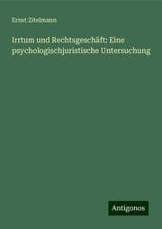 Cover von Irrtum und Rechtsgeschäft: Eine psychologischjuristische Untersuchung