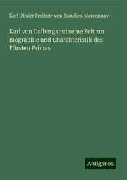 Cover von Karl von Dalberg und seine Zeit zur Biographie und Charakteristik des Fürsten Primas