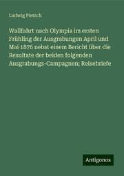 Cover von Wallfahrt nach Olympia im ersten Frühling der Ausgrabungen April und Mai 1876 nebst einem Bericht über die Resultate der beiden folgenden Ausgrabungs-Campagnen; Reisebriefe