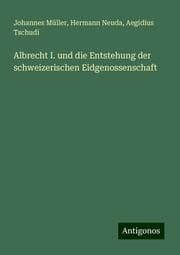 Cover von Albrecht I. und die Entstehung der schweizerischen Eidgenossenschaft