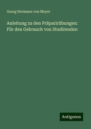 Cover von Anleitung zu den Präparirübungen: Für den Gebrauch von Studirenden