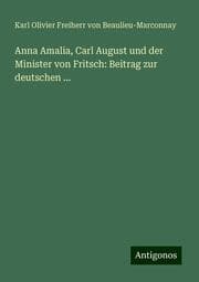 Cover von Anna Amalia, Carl August und der Minister von Fritsch: Beitrag zur deutschen ...