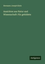 Cover von Ansichten aus Natur und Wissenschaft: Für gebildete